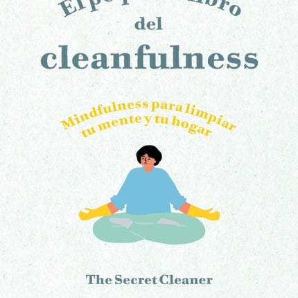 El pequeño libro del cleanfulness: ¡Mindfulness para limpiar tu mente y tu hogar ! / The Little Book of Cleanfulness: Mindfulness In Marigolds!