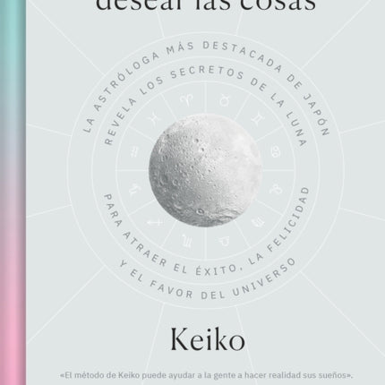 El poder de desear las cosas / The Power Wish: Japan's Leading Astrologer Reveals the Moon's Secrets for Finding Success, Happiness...