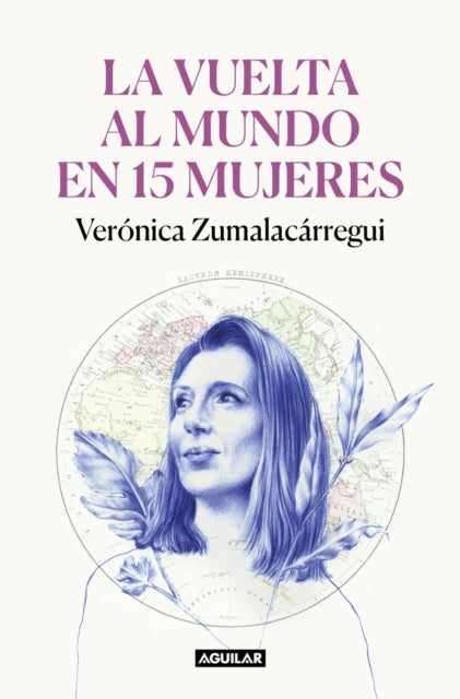 La vuelta al mundo en 15 mujeres Historias de mujeres que me han cambiado la mi rada  Around the World in 15 Women The Stories of Women Who Have Changed Me