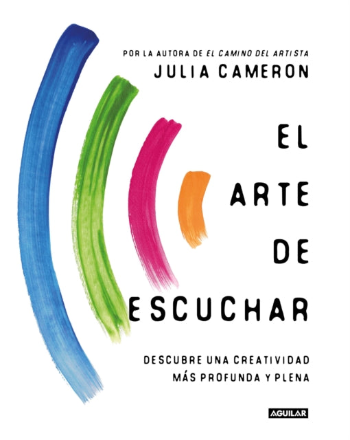 El arte de escuchar. Descubre una creatividad más profunda y plena / The Listening Path: the Creative Art of Attention