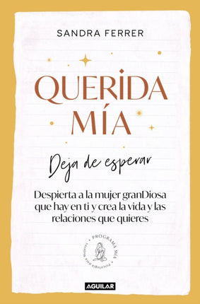 Querida mía: Deja de esperar, despierta la mujer granDiosa que hay en ti y crea la vida y las relaciones que quieres / My Dearest: Stop Waiting, Awaken the