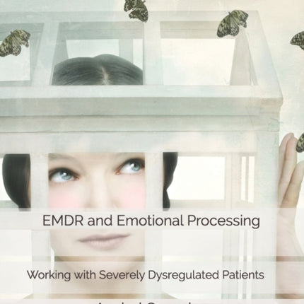 EMDR and Emotional Processing: Working with Severely Dysregulated Patients