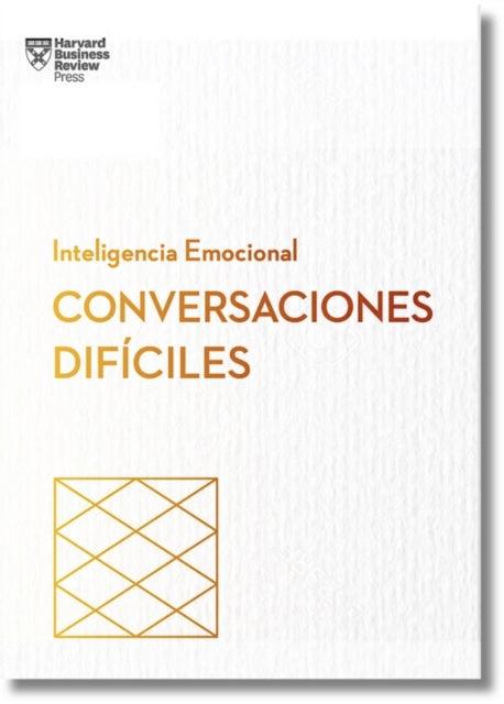 Cómo Tener Conversaciones Difíciles. Serie Inteligencia Emocional HBR Having Difficult Conversations Spanish Edition