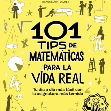 101 tips de matemáticas para la vida real. Tu día a día más fácil con la asignatura más temida  101 Math Tips for Real Life