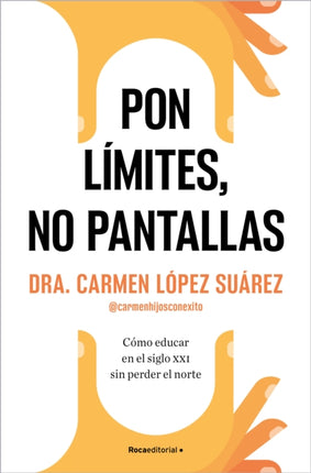 Pon límites no pantallas  Set Boundaries Not Screens How to Parent in the 21st Century Without Losing Your Mind