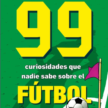 99 Curiosidades Que Nadie Sabe Sobre El Fútbol