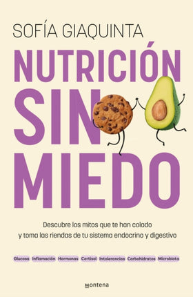 Nutrición sin miedo. Descubre los mitos que te han colado y toma las riendas de tu sistema endocrino y digestivo  Nutrition Without Any Fear
