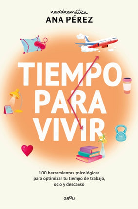 Tiempo para vivir 100 herramientas psicológicas para optimizar tu tiempo de trabajo ocio y descanso  Time to live