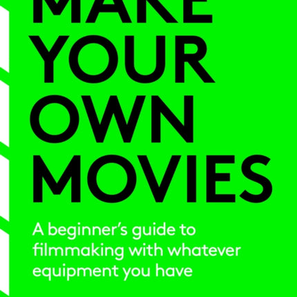 Make Your Own Movies A Beginners Guide to