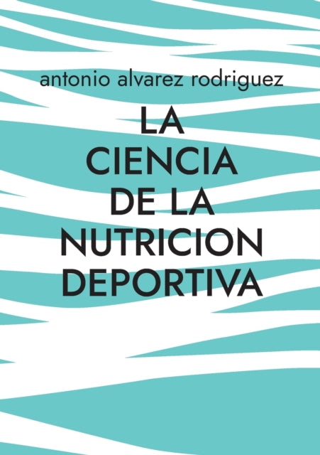 La Ciencia de la Nutricion Deportiva: Nutricion Deportiva