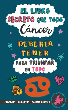 El libro secreto que todo Cáncer debería tener para triunfar en todo: Horóscopo Cáncer: consejos, dinero, amor, amuletos y más. Libro de Astrología. Zodiaco Cáncer