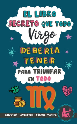 El libro secreto que todo Virgo debería tener para triunfar en todo: Horóscopo Virgo: consejos, dinero, amor, amuletos y más. Libro Virgo. Un regalo para Zodiaco Virgo