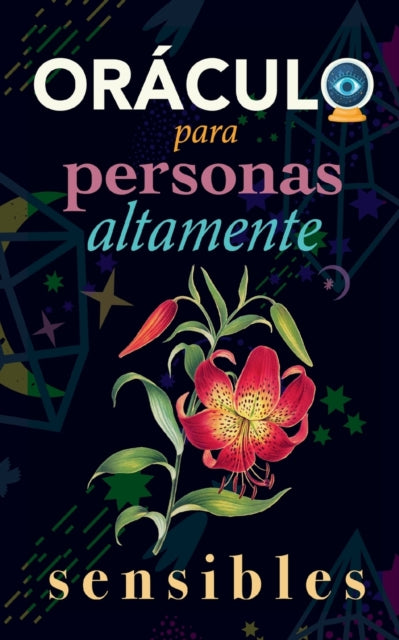 Oráculo para personas altamente sensibles: Toma las decisiones correctas gracias al don de tu Sensibilidad y el Poder del Cosmos. Basado en el I Ching y la Numerología. Oráculo del sí o no