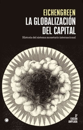 La globalización del capital. 3rd Ed.: Historia del sistema monetario internacional