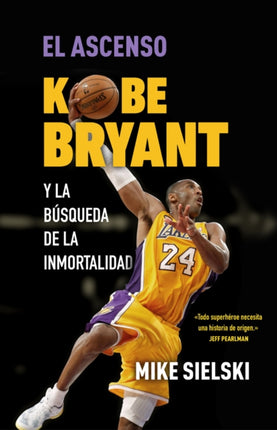 El ascenso. Kobe Bryant y la búsqueda de la inmortalidad / The Rise: Kobe Bryant  and the Pursuit of Immortality