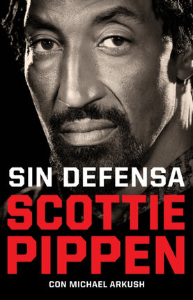 Sin defensa. Las explosivas memorias de Scottie Pippen / Unguarded