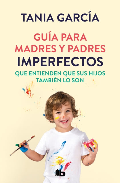 Guía para madres y padres imperfectos que saben que sus hijos también lo son / Guide for Imperfect ParentsWho Know Their Children Are Too