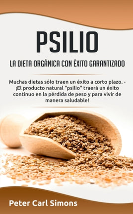 Psilio - la dieta orgánica con éxito garantizado: Muchas dietas sólo traen un éxito a corto plazo. - ¡El producto natural "psilio" traerá un éxito continuo en la pérdida de peso y para vivir de manera saludable!