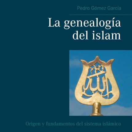 La genealogía del islam: Origen y fundamentos del