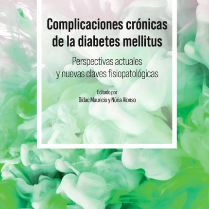 Complicaciones crónicas de la diabetes mellitus. Perspectivas actuales y nuevas perspectivas fisiopatológicas Current Outlook and Novel Pathophysiological Insights
