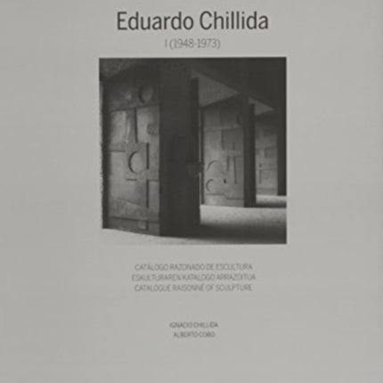Eduardo Chillida I (1948-1973) Catalogue Raisonne