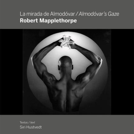 Robert Mapplethorpe Almodóvars Gaze