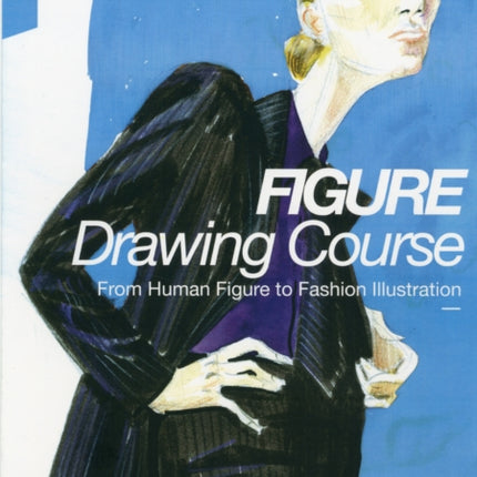 Fashion Drawing Course: From Human Figure to Fashion Illustration