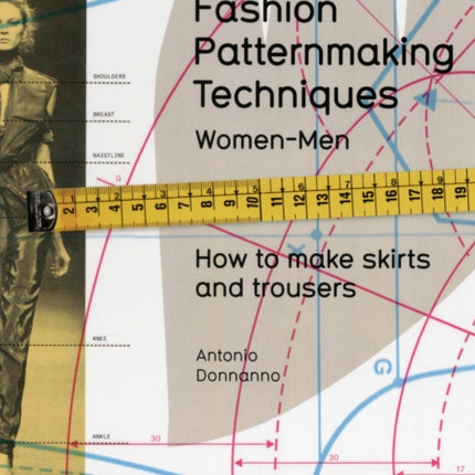 Fashion Patternmaking Techniques: Women & Men: How to Make Skirts and Trousers: 1