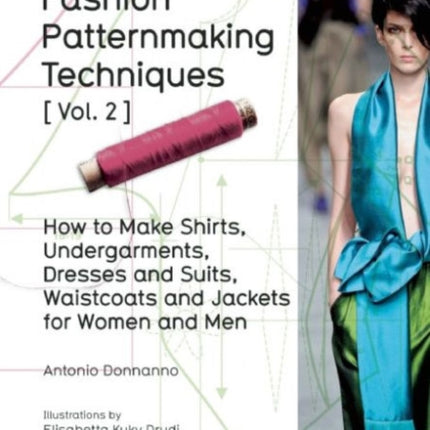 Fashion Patternmaking Techniques: Women/Men How to Make Shirts, Undergarments, Dresses and Suits, Waistcoats, Men's Jackets: Volume 2