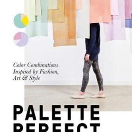 Palette Perfect: Color Combinations Inspired by Fashion, Art and Style