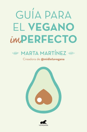 Guía para el vegano (im)perfecto / Guide for the (Im)Perfect Vegan
