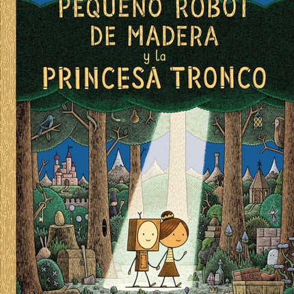 El Pequeño Robot de Madera y la Princesa Tronco / The Little Wooden Robot and th e Log Princess