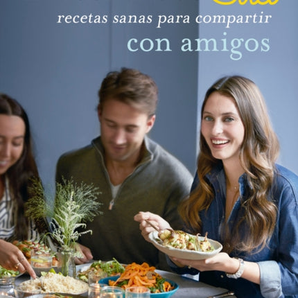 Las delicias de Ella / Deliciously Ella with Friends: Recetas sanas para compartir con amigos / Healthy Recipes to Love, Share and Enjoy Together