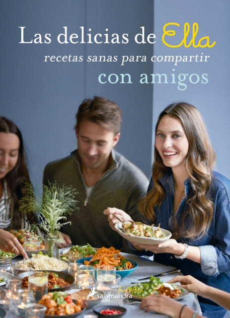 Las delicias de Ella / Deliciously Ella with Friends: Recetas sanas para compartir con amigos / Healthy Recipes to Love, Share and Enjoy Together