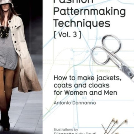 Fashion Patternmaking Techniques: How to Make Jackets, Coats and Cloaks for Women and Men: Volume 3