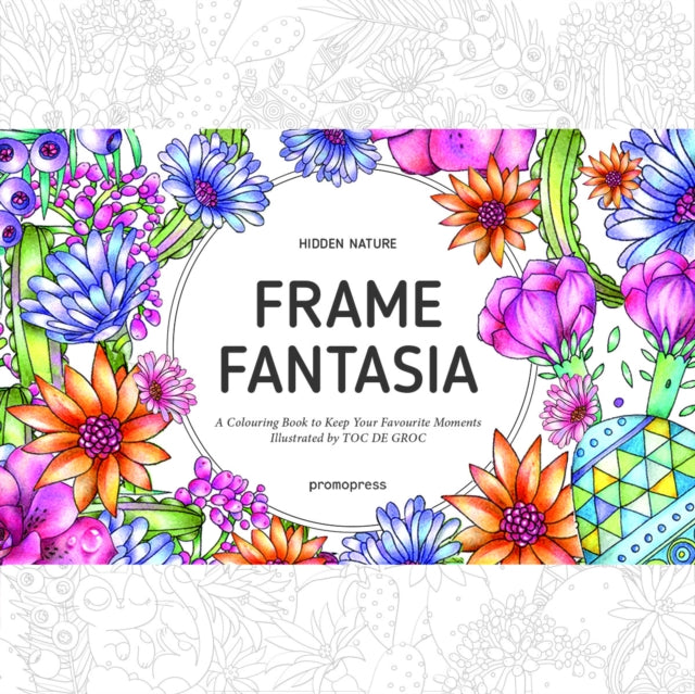 Hidden Natures Frame Fantasia A New Coloring Escape for GrownUps Colouring Books A Colouring Book to Keep Your Favourite Moments