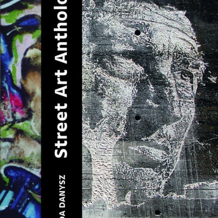 Street Art Anthology From Graffiti to Contextual Art