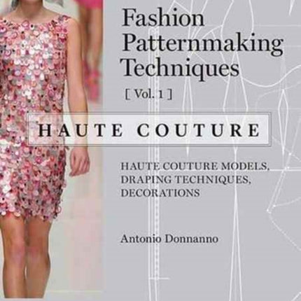 Fashion Patternmaking Techniques: Haute Couture, Vol. 1