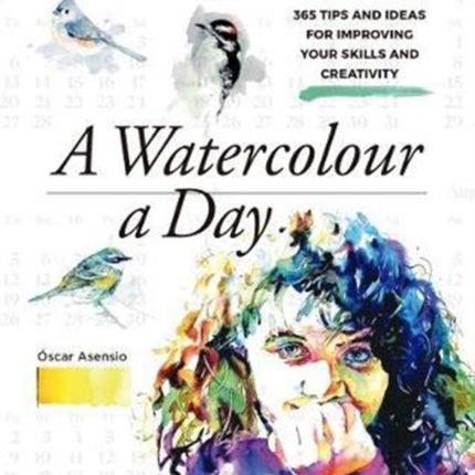 Watercolour a Day: 365 Tips and Ideas for Improving your Skills and Creativity