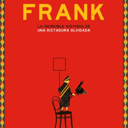 FRANK. LA INCREÍBLE HISTORIA DE UNA DICTADURA