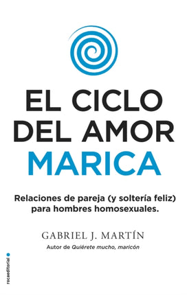 El ciclo del amor marica/ Cycle of Fagot Love: Relaciones de pareja (y solteria feliz) para hombres homosexuales / Gay Relationships and Happy Singles for Homos