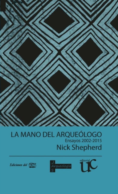 La mano del arqueólogo: Ensayos 2002-2015