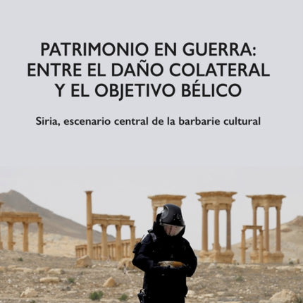 Patrimonio en Guerra: Entre el daño colateral y