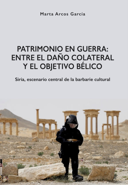 Patrimonio en Guerra: Entre el daño colateral y