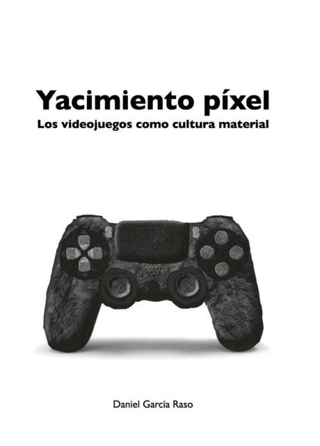 Yacimiento Pixel: Los videojuegos como cultura
