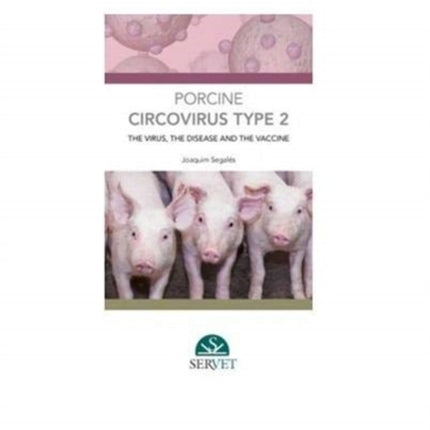 Porcine circovirus type 2: the Virus, the disease and the vaccine