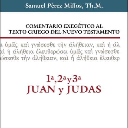 Comentario Exegético Al Texto Griego del N.T. - 1a, 2a, 3a Juan Y Judas