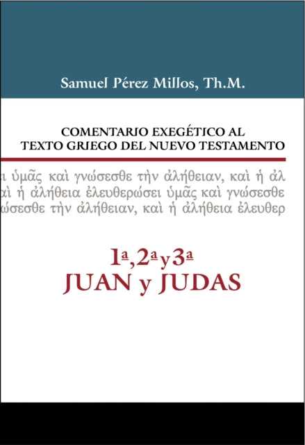 Comentario Exegético Al Texto Griego del N.T. - 1a, 2a, 3a Juan Y Judas