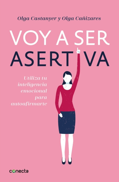 Voy a ser asertiva Un manual práctico para desarrollar la autoestima y la asertividad femeninasI Will Be Assertive A Practical Manual to Help Women Dev