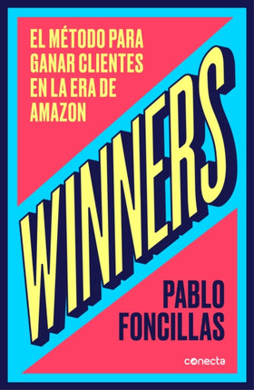Winners: El método para ganar clientes en la era de Amazon / (Winners: The Method to Win Customers in the Amazon Era